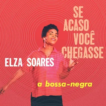 SE ACASO VOCE CHEGASSE/ELZA SOARES/エルザ・ソアレス/ブラジル音楽界のゴッド・マザー、エルザ・ソアーレスの1960年の歴史的名作がオリジナルジャケでヴァイナル・リイシュー